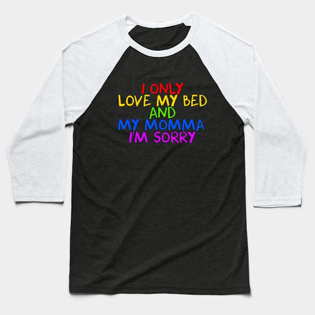 I Only Love My Bed And My Momma  24 Baseball T-Shirt by finchandrewf